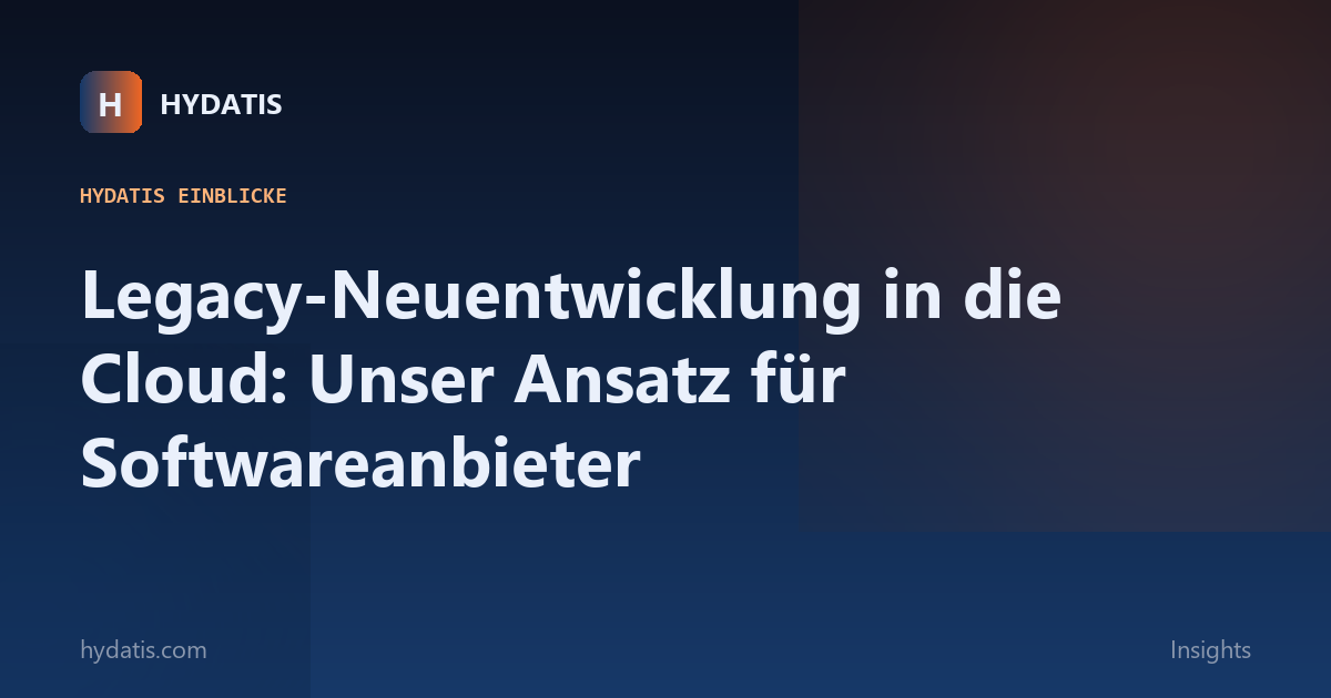 Legacy-Neuentwicklung in die Cloud: Unser Ansatz für Softwareanbieter