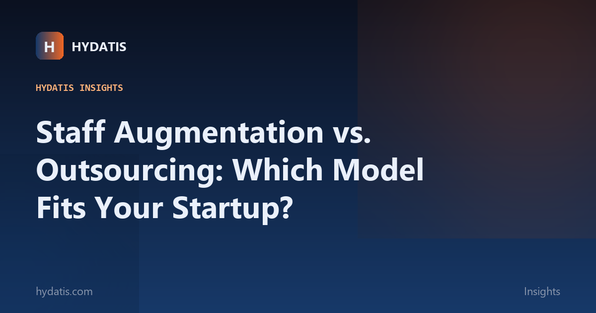 Staff Augmentation vs. Outsourcing: Which Model Fits Your Startup?