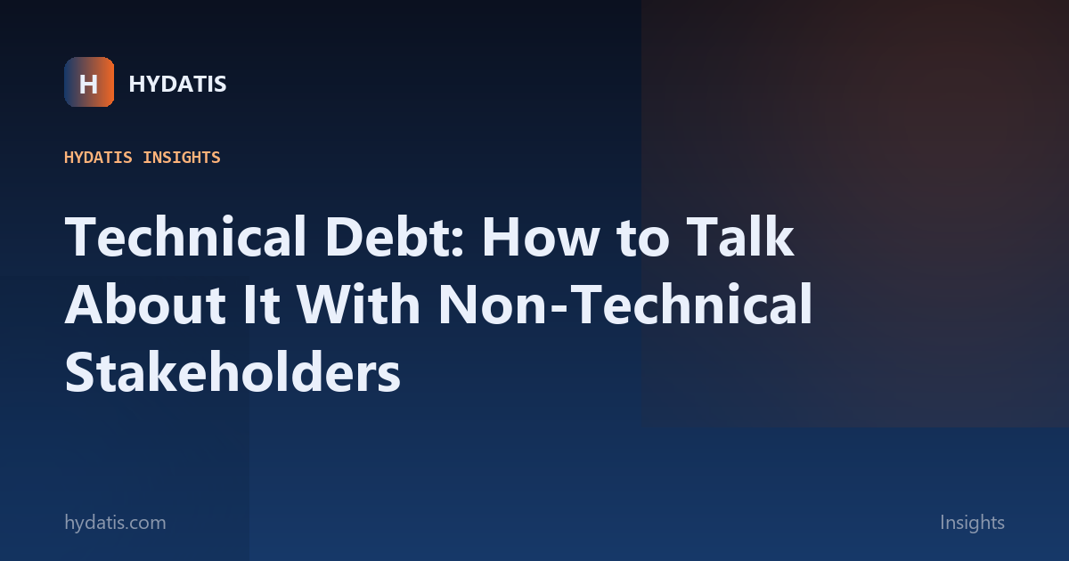 Technical Debt: How to Talk About It With Non-Technical Stakeholders