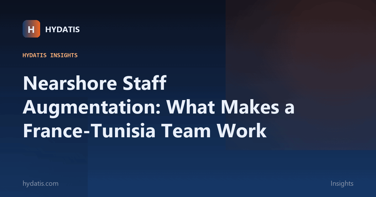 Nearshore Staff Augmentation: What Makes a France-Tunisia Team Work