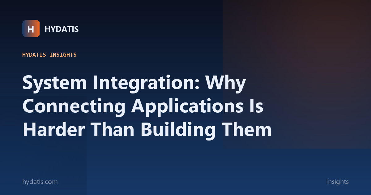 System Integration: Why Connecting Applications Is Harder Than Building Them
