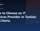 How to Choose an IT Services Provider in Tunisia: 12 Criteria